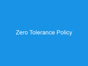 Zero Tolerance Policy